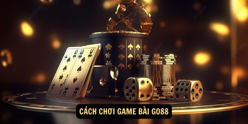 Game Bài Go88: Trải Nghiệm Giải Trí Đỉnh Cao Tại Việt Nam 6 Cách Chơi Game Bài Go88