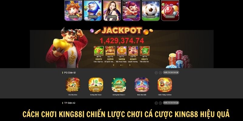 Cách Chơi King88: Hướng Dẫn Chi Tiết Cho Người Mới Bắt Đầu 6 Cách chơi King88| Chiến lược chơi cá cược King88 hiệu quả