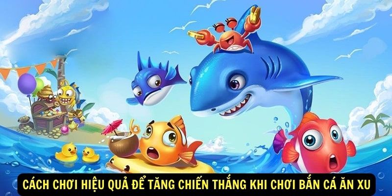 Bắn Cá Ăn Xu King88 - Trải Nghiệm Giải Trí Dưới Đại Dương 6 Cách chơi hiệu quả để tăng chiến thắng khi chơi bắn cá ăn xu