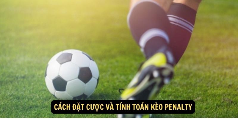 Kèo Penalty: Lối đi thú vị trong thế giới cá cược bóng đá 6 Cách đặt cược và tính toán kèo Penalty