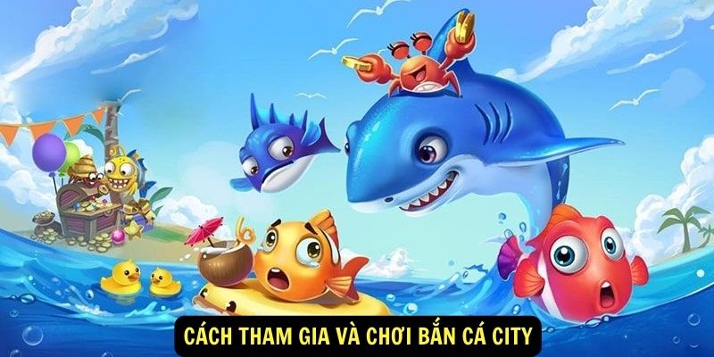 Bắn Cá City Tại King88 - Khám Phá Bí Mật Của Tiên Cá 6 Cách tham gia và chơi Bắn Cá City