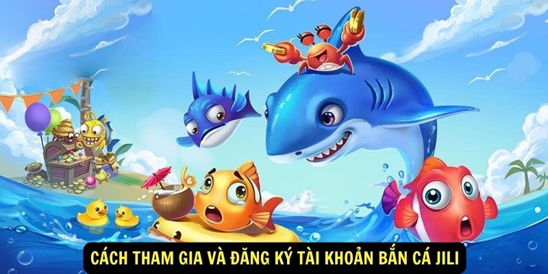 Bắn Cá Jili: Khám phá thế giới đại dương huyền bí tại King88 6 Cách tham gia và đăng ký tài khoản bắn cá Jili