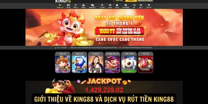Rút tiền King88: Hướng dẫn chi tiết và an toàn 4 Giới thiệu về King88 và dịch vụ rút tiền King88