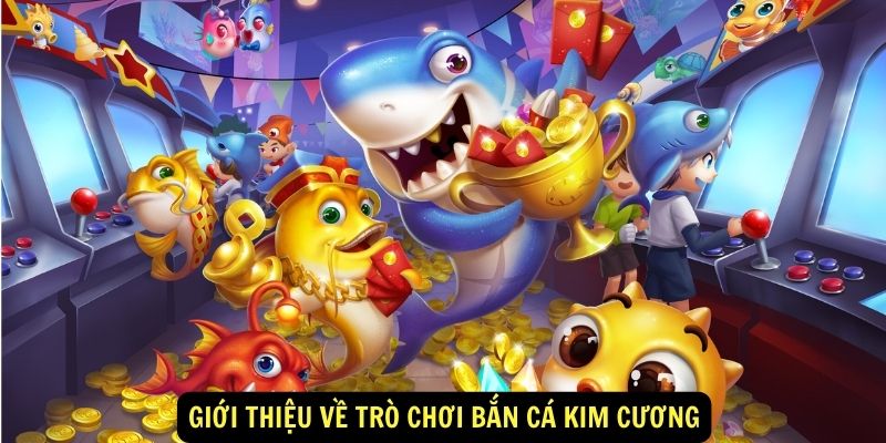 Bắn Cá Kim Cương - Hướng Dẫn Cho Tân Thủ Tại King88 5 Giới thiệu về trò chơi bắn cá kim cương