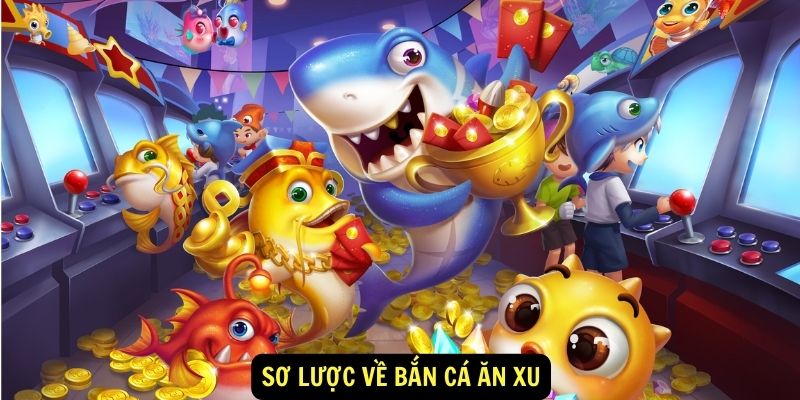 Bắn Cá Ăn Xu King88 - Trải Nghiệm Giải Trí Dưới Đại Dương 5 Sơ lược về bắn cá ăn xu